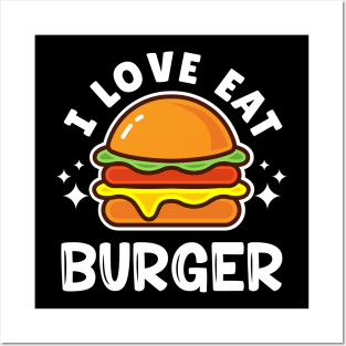 I LOVE EAT BURGER Posters and Art